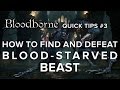 Bloodborne Quick Tips Part 3 - How to Find and Defeat Blood-Starved Beast
