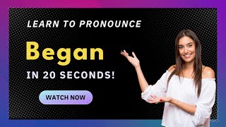How to pronounce Began
