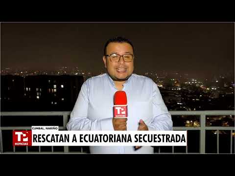 Rescatan en Nariño a mujer ecuatoriana secuestrada en zona rural de Cumbal