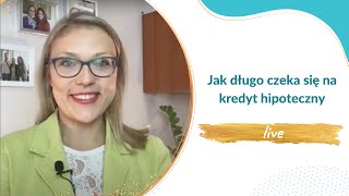 Jak długo czeka się na kredyt hipoteczny, live 12