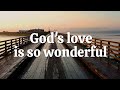 God S Love Is So Wonderful Christian Songs For Kids