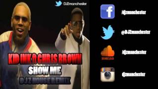 Kid Ink ft Chris Brown - Show Me (DJ Z Deep House Remix) FREE DOWNLOAD