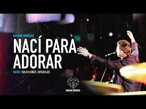 Nací para Adorar - Nathan Ironside - En Vivo Desde Soluciones Juveniles