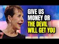 Joyce Meyer Says "Give Us More More Money Or The Devil Will Get You"