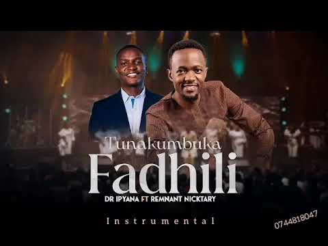 Tunakumbuka Fadhili Dr Ipyana ft. Remnat Nicktary instrumental. lyrics