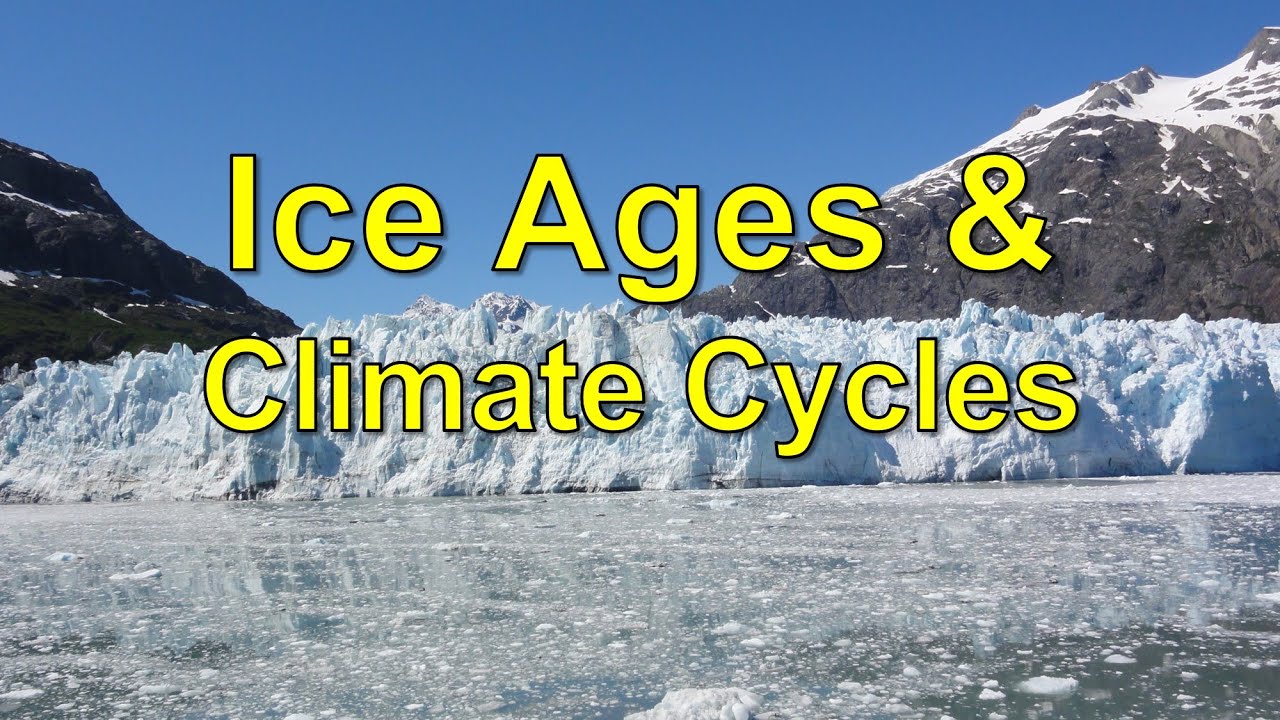 Ice Ages & Climate Cycles