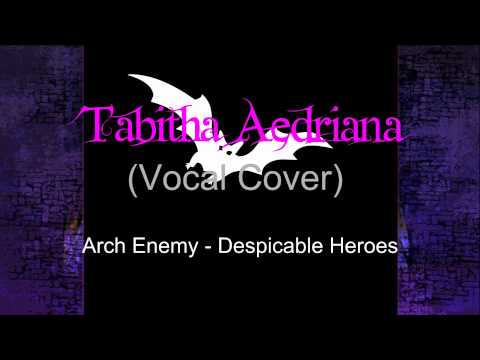 Tabitha Aedriana - Arch Enemy Despicable Heroes Vocal Cover