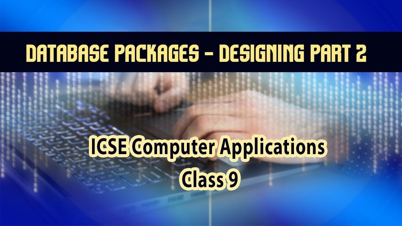 Computer Applications- Database Packages-Database Designing-Part 2