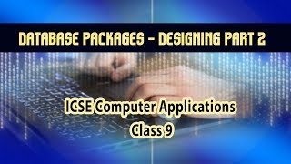 Computer Applications- Database Packages-Database Designing-Part 2