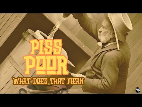 We Finally Know The Origin Of The "Piss Poor" Phrase
