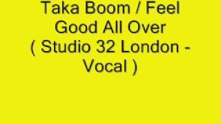 Taka Boom / Feel Good All Over ( Studio 32 London - Vocal )