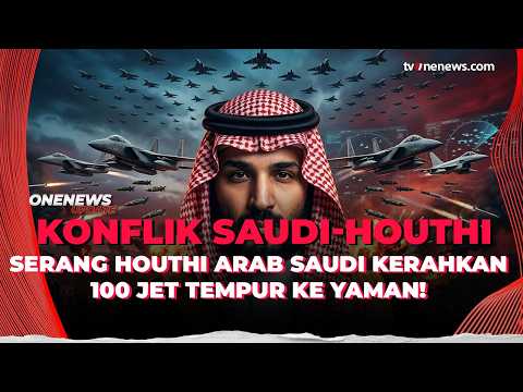 Koalisi Arab Saudi Kerahkan 100 Jet Tempur ke Yaman! Siap Serang Houthi | OneNews Update