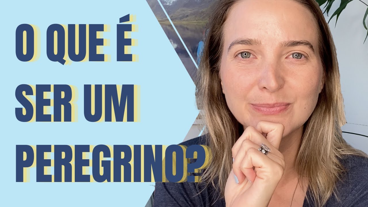 Peregrinação | O que é ser um peregrino?