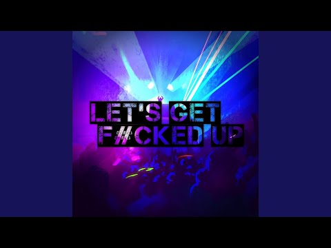 Let's Get Fucked Up