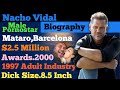 Nacho Vidal Complete Biography Dick Size Total Net Worth 1997 Adult Industry