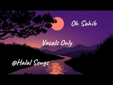 Oh Sahib By Zain Zohaib Vocals Only | Halal Songs | Vocals Only