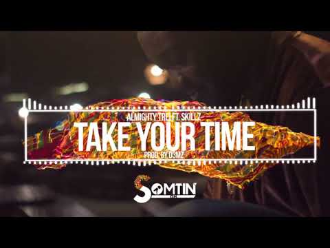 Almighty Trei - Take Your Time Ft. Skillz
