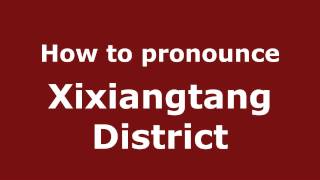 How to pronounce Xixiangtang District