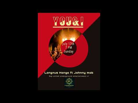 YOU & I (NEW SINGLE-LONGNUS HUNCHO FEAT JOHNNY MOB /JULY 2022)