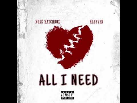 Noks Matchbox - All I Need (Feat. MaseVen) (Official Audio)