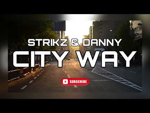 STRIKZ & DANNY - CITY WAY (ORIGINAL MIX)