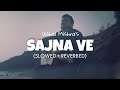 Sajna Ve (Slowed + Reverb) - Vishal Mishra | Lisa Mishra | Lofi edits