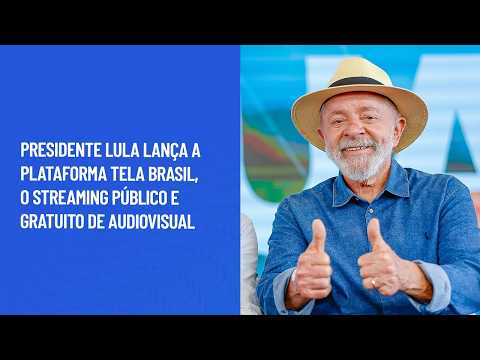 Presidente Lula lança a Plataforma Tela Brasil, o streaming público e gratuito de audiovisual