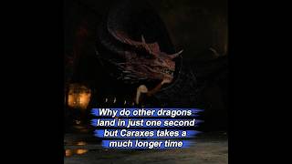 Why does another dragon land in just one second, but Caraxes takes three minutes to land?#houseofthe