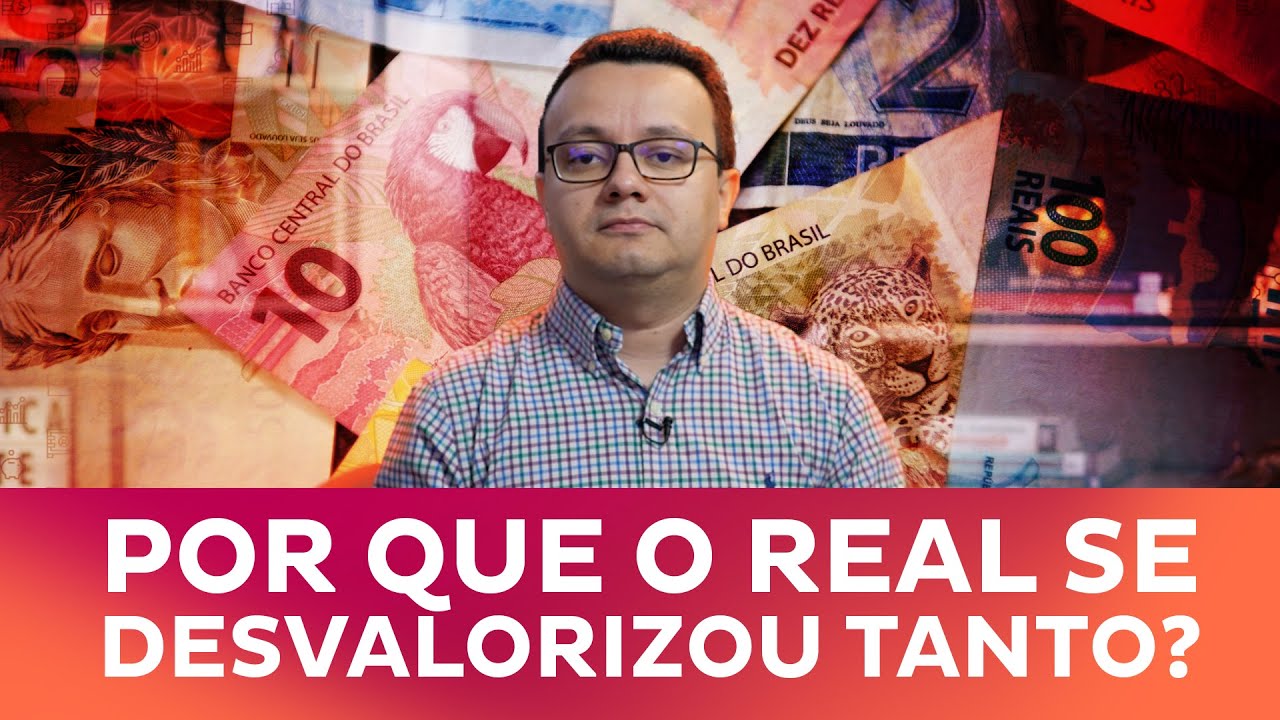 Por que o Real se desvalorizou tanto?