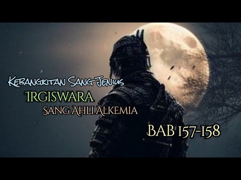 Bab 157-158 | Novel Kebangkitan Sang Jenius |  Sang Ahli Alkemia | Irgiswara Senjaya