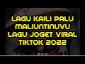 lagu kaili palu maliuntinuvu lagu kaili viral tiktok 2022