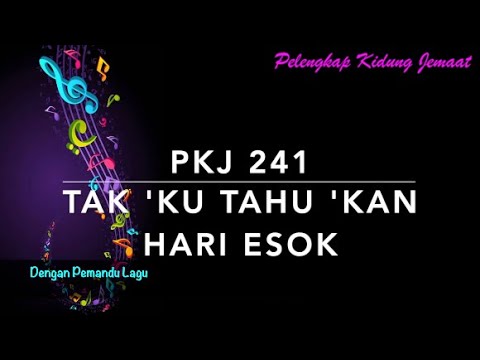 PKJ 241 Tak Ku Tahu Kan Hari Esok (I Know Who Holds Tomorrow) - Dengan Pemandu Lagu