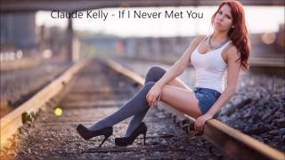 Claude Kelly - If I Never Met You (Lyrics)