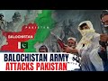 LIVE Balochistan Army Launches Multiple Attacks On Pakistani Army Vantage Palki Sharma
