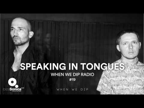 Speaking In Tongues - When We Dip Radio #19 [14.7.17]