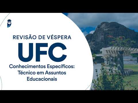 Revisão de Véspera UFC - Conhecimentos Específicos: Técnico em Assuntos Educacionais