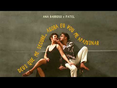 Deus Que Me Segure, Agora Eu Vou Me Apaixonar (part. Ana Barroso) - Fatel