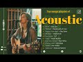 New Acoustic Playlist 2024 - Best Acoustic Selections 2024 | Timeless Acoustic #12