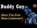 Buddy Guy - Have You Ever Been Lonesome? [Live With Lyrics] (Kostas A~171)
