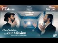 Benny Friedman & Shloime Gertner - Our Children are our Mission | Torah Umesorah