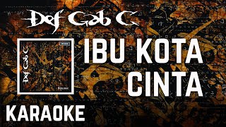 Download lagu Def Gab C - Ibu Kota Cinta Karaoke HQ mp3 Download lagu Def Gab C - Ibu Kota Cinta Karaoke HQ mp3