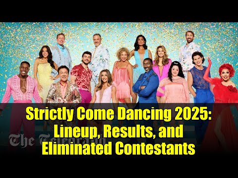 Strictly Come Dancing 2025: Lineup, Results, and Eliminated Contestants