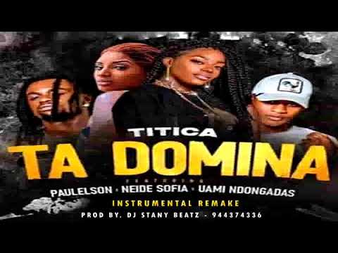 Ta Dominar Instrumental Remake   Titica X Paulelson X Neide Sofia X Uami Ndogadas Prod  Dj Stany Bea
