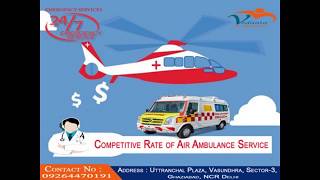 Air Medic Care Transfer is Easy at Low Burden with Vedanta Air Ambulance
