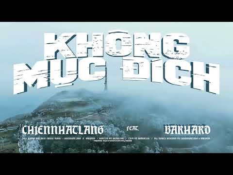 Chiennhatlang - KHÔNG MỤC ĐÍCH ft. Bar Had (Directed by Quang Bui)