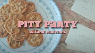 Pity Party || Melanie Martinez || Lyrics