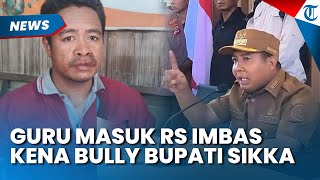 PILUNYA GURU DIBULLY BUPATI Sikka hingga Pingsan dan Masuk Rumah Sakit, Ketua DPRD Buka Suara