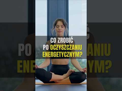 [POPKO Świat Medytacji] ZRÓB TO po oczyszczaniu energetycznym!