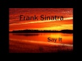 Frank Sinatra - Say It