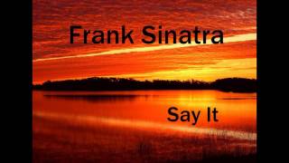 Frank Sinatra - Say It